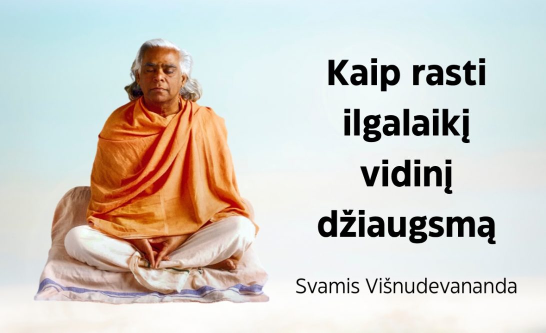 Kaip rasti ilgalaikį vidinį džiaugsmą. Svamis Višnudevananda